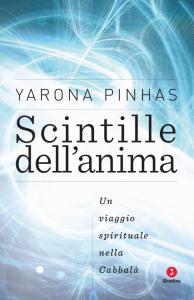 Scintille dell’anima - Un viaggio spirituale nella Cabbalà di Yarona Pinhas, Giuntina Editore, Firenze 2012